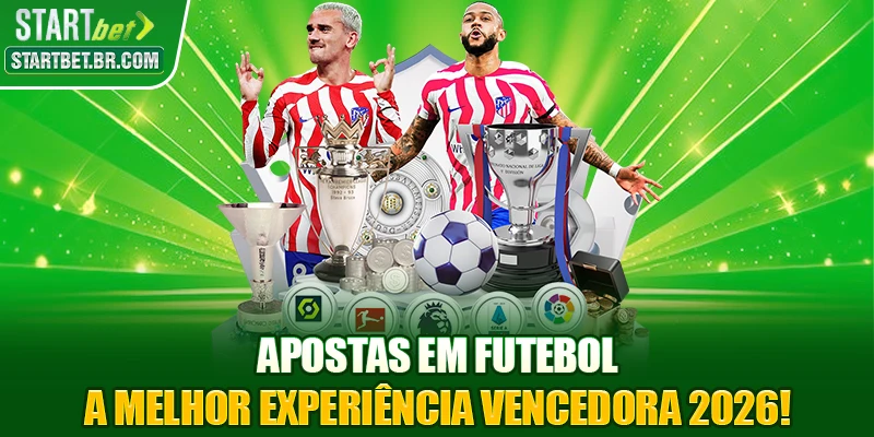 Apostas Em Futebol - A Melhor Experiência Vencedora 2026!