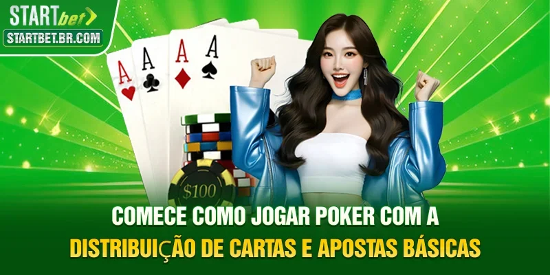 Comece Como jogar Poker com a distribuição de cartas e apostas básicas