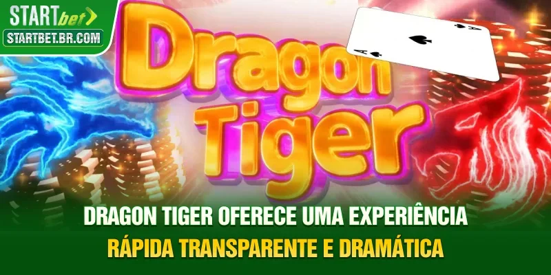 Dragon Tiger oferece uma experiência rápida, transparente e dramática