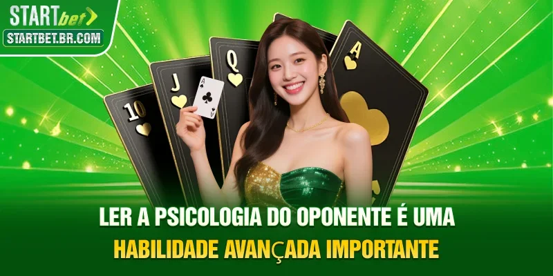 Ler a psicologia do oponente é uma habilidade avançada importante