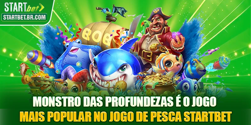 Monstro das Profundezas é o jogo mais popular no Jogo de pesca STARTBET