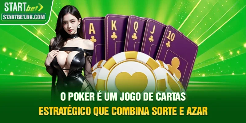 O Poker é um jogo de cartas estratégico que combina sorte e azar