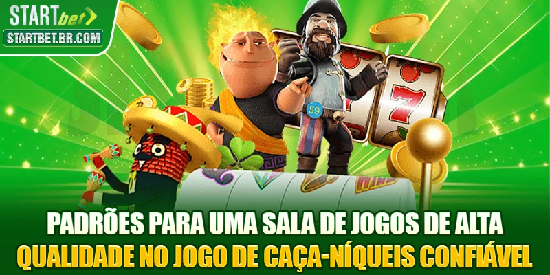 Padrões para uma sala de jogos de alta qualidade no Jogo de caça-níqueis confiável