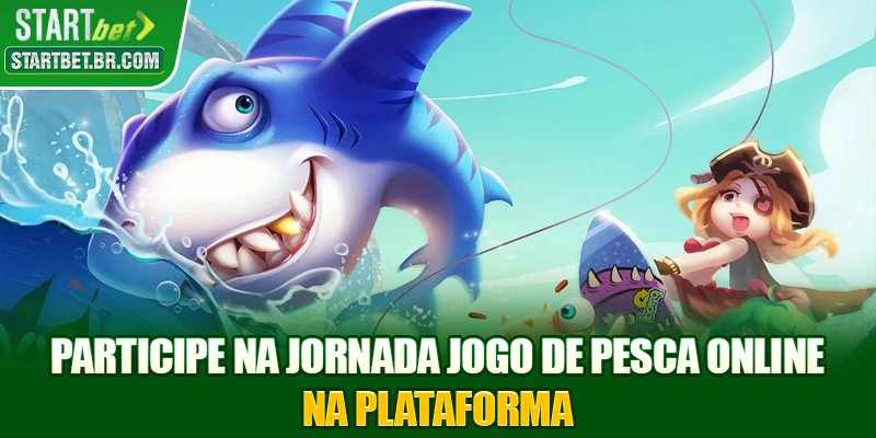 Participe na jornada Jogo de pesca online na plataforma