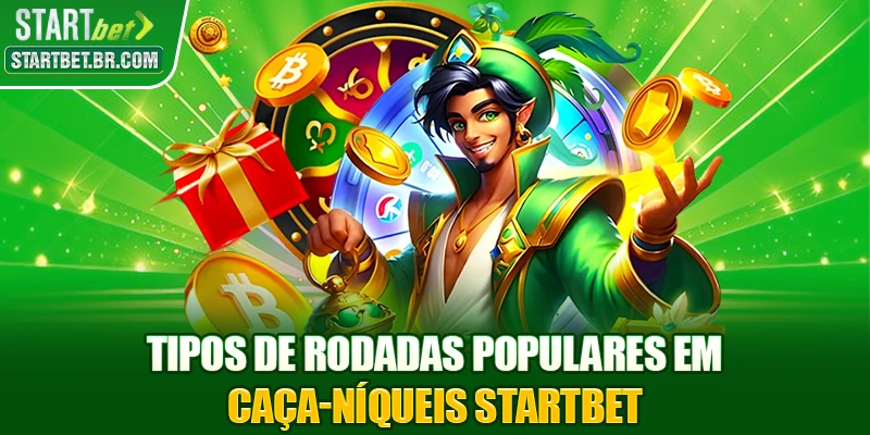 Tipos de rodadas populares em Caça-níqueis STARTBET