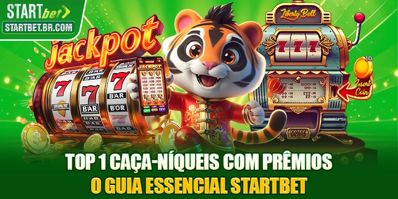 Top 1 Caça-Níqueis Com Prêmios: O Guia Essencial STARTBET
